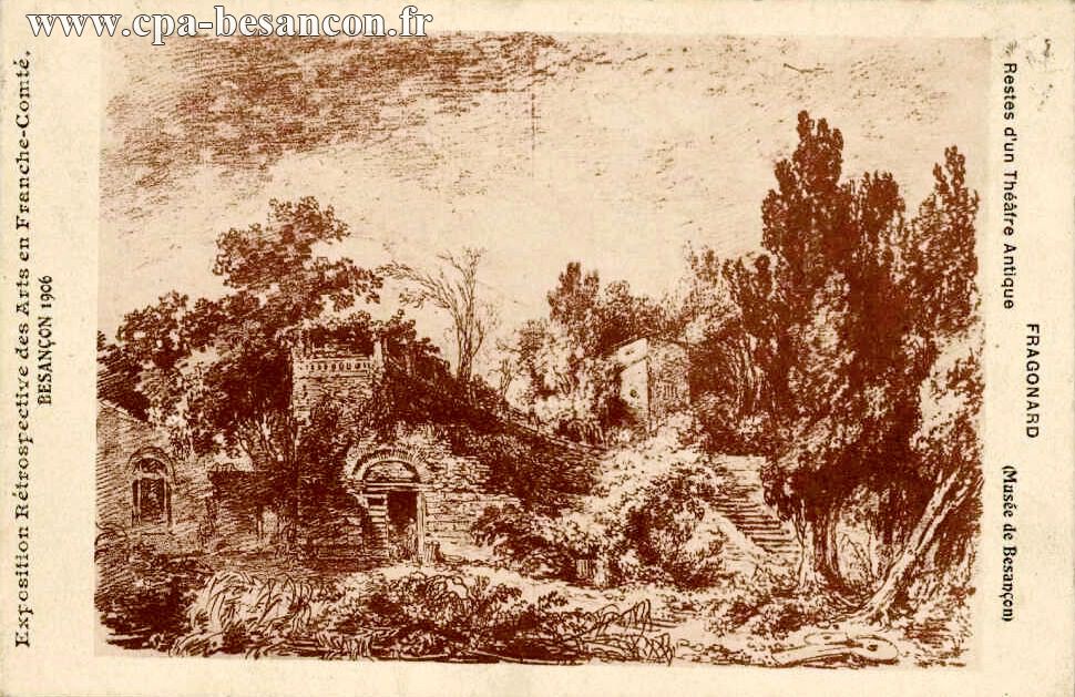 Exposition Rétrospective des Arts en Franche-Comté. - BESANÇON 1906 - FRAGONARD - Restes d un Théâtre Antique - (Musée de Besançon)